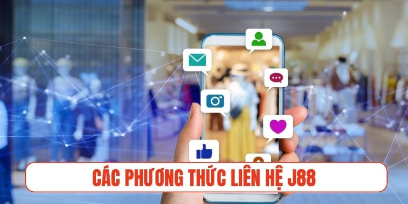 Các phương thức liên hệ J88 nhanh chóng và phổ biến nhất