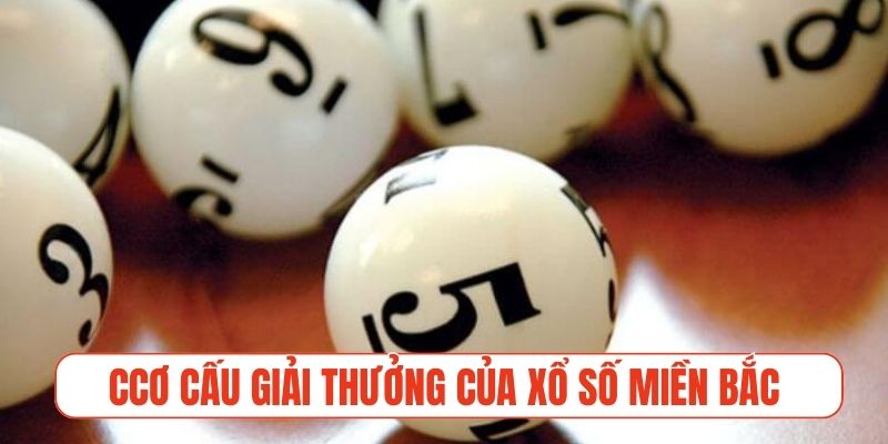 Chi tiết cơ cấu giải thưởng của xổ số miền Bắc cần nắm rõ