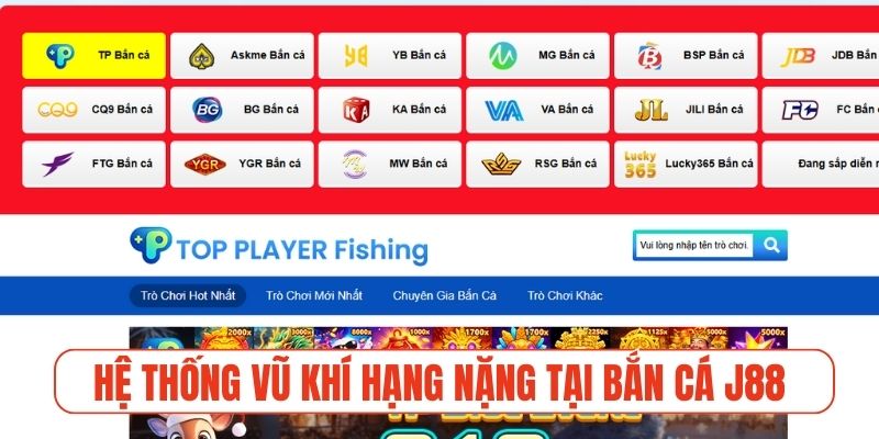 Hệ thống vũ khí hạng nặng tối tân nhất  tại bắn cá J88