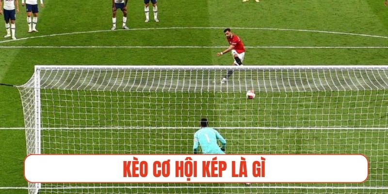 kèo cơ hội kép là gì