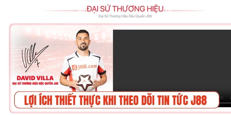 Lợi ích thiết thực khi theo dõi tin tức J88 chính thống