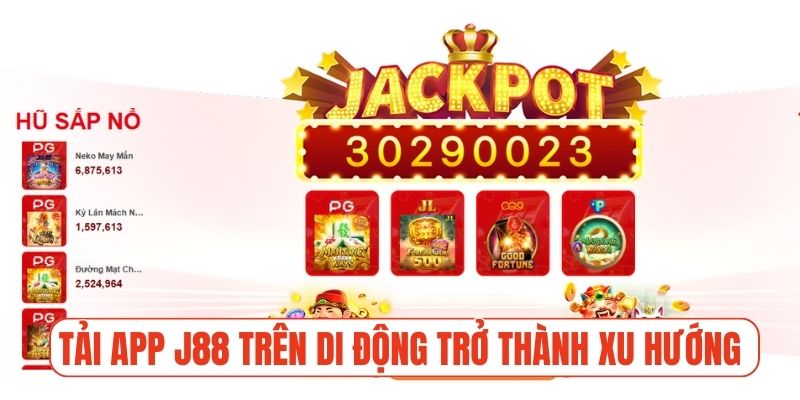 Lý do tải app J88 trên di động trở thành xu hướng tất yếu