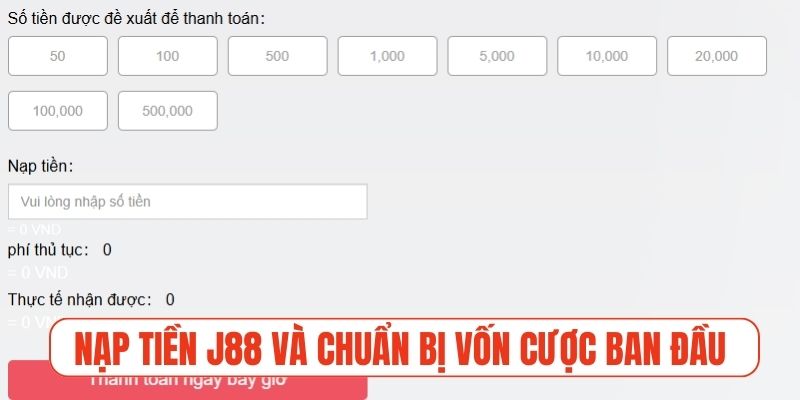 Nạp tiền J88 và chuẩn bị vốn cược ban đầu ngay hôm nay