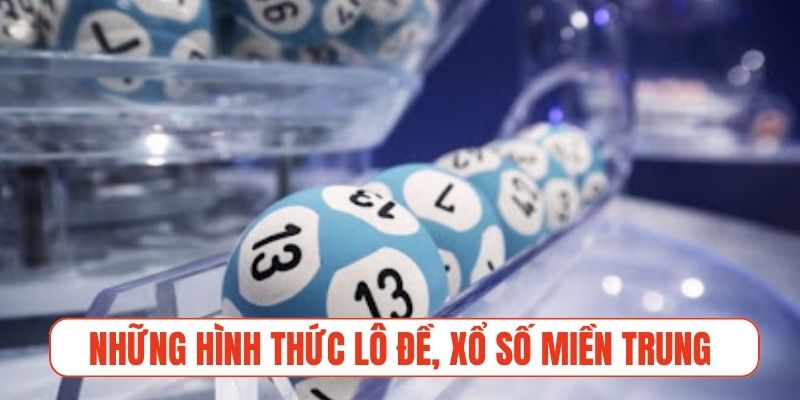 Những hình thức lô đề, xổ số miền Trung phổ biến hiện nay