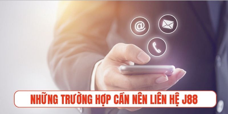 Những trường hợp cần nên liên hệ j88 để được hỗ trợ