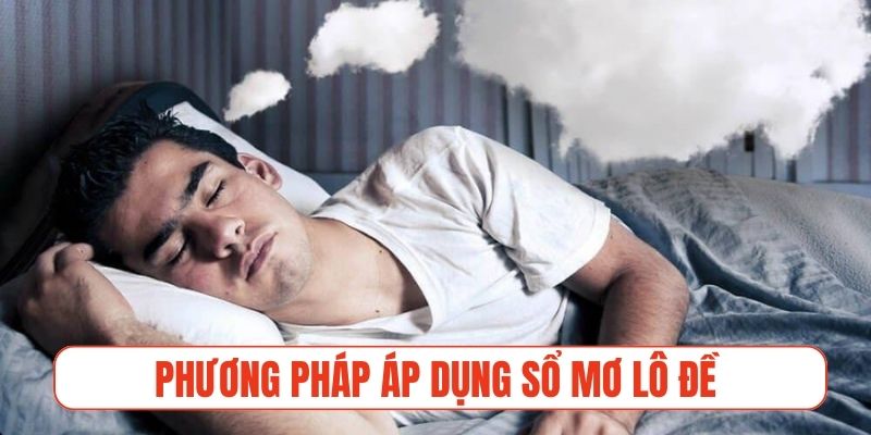Phương pháp áp dụng điềm báo mộng từ sổ mơ lô đề
