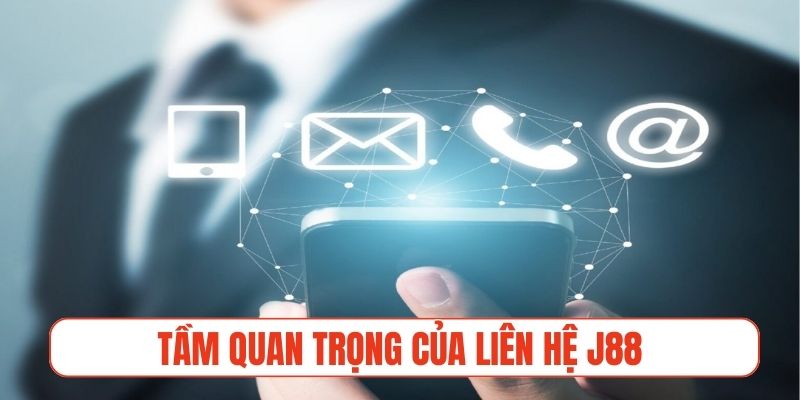 Tầm quan trọng của dịch vụ hỗ trợ và liên hệ J88