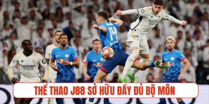 Thể thao J88 sở hữu đầy đủ bộ môn, đa dạng phong phú